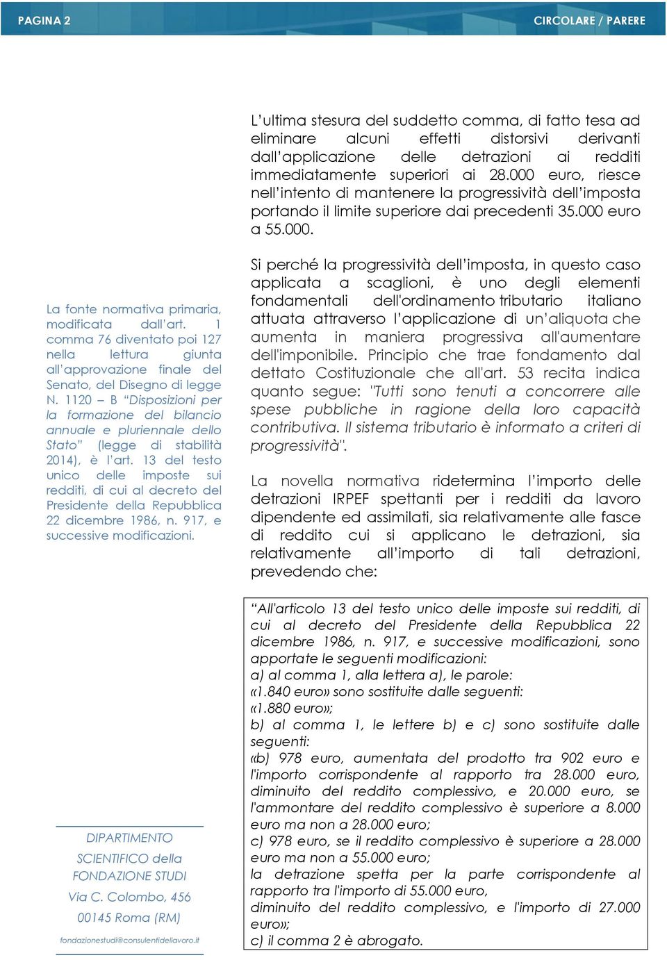 1 comma 76 diventato poi 127 nella lettura giunta all approvazione finale del Senato, del Disegno di legge N.