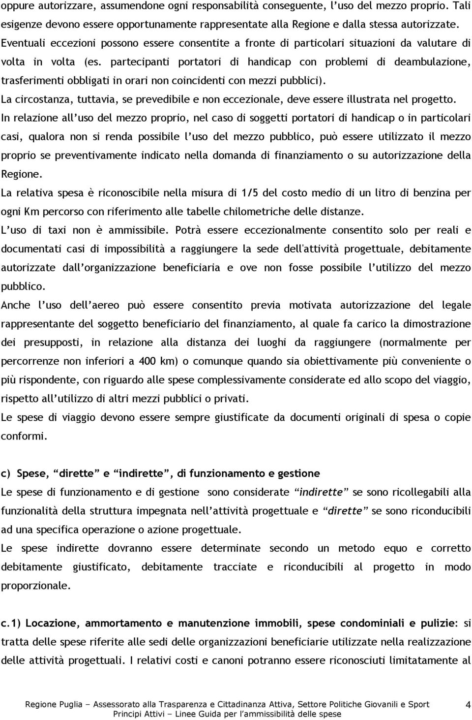 partecipanti portatori di handicap con problemi di deambulazione, trasferimenti obbligati in orari non coincidenti con mezzi pubblici).