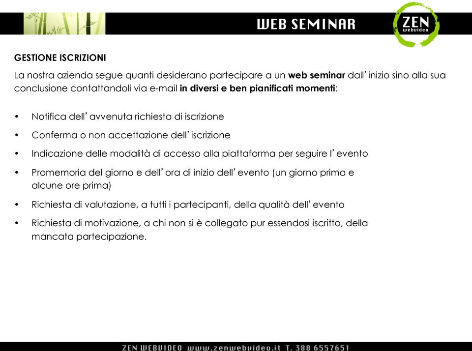 accesso alla piattaforma per seguire l evento Promemoria del giorno e dell ora di inizio dell evento (un giorno prima e alcune ore prima) Richiesta di