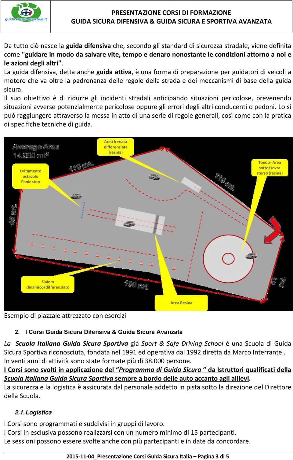 La guida difensiva, detta anche guida attiva, è una forma di preparazione per guidatori di veicoli a motore che va oltre la padronanza delle regole della strada e dei meccanismi di base della guida