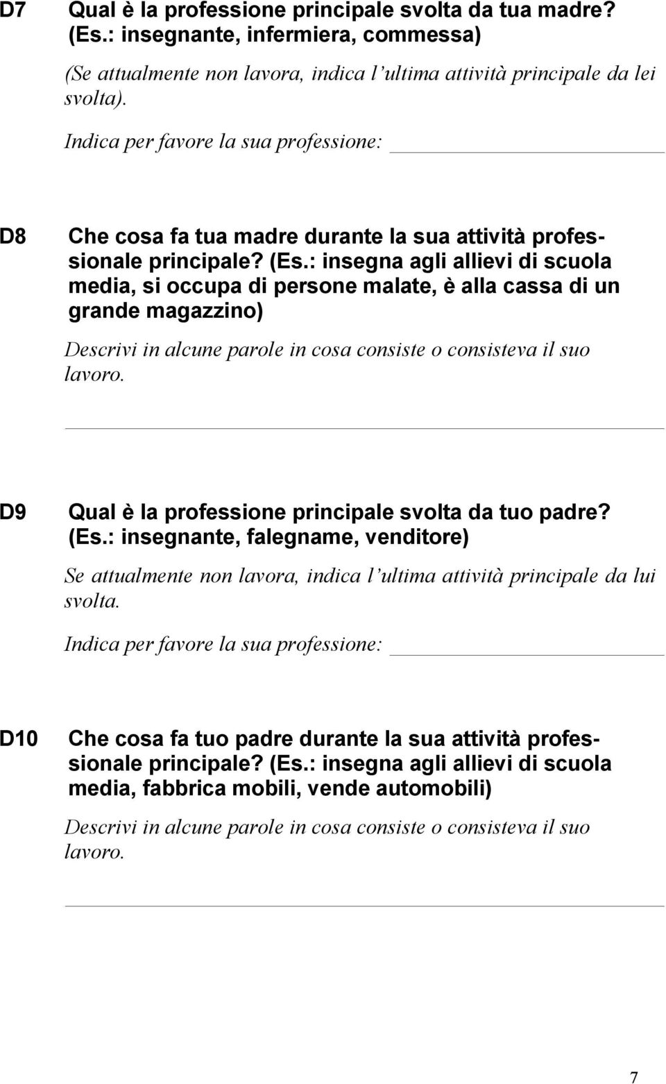 : insegna agli allievi di scuola media, si occupa di persone malate, è alla cassa di un grande magazzino) Descrivi in alcune parole in cosa consiste o consisteva il suo lavoro.