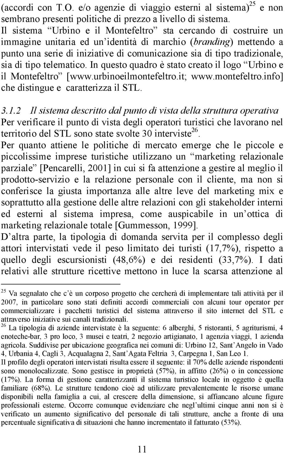 tradizionale, sia di tipo telematico. In questo quadro è stato creato il logo Urbino e il Montefeltro [www.urbinoeilmontefeltro.it; www.montefeltro.info] che distingue e caratterizza il STL. 3.1.