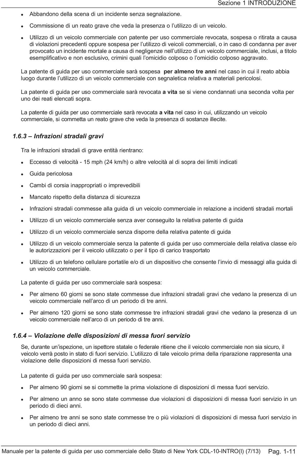 aver provocato un incidente mortae a causa di negigenze ne utiizzo di un veicoo commerciae, incusi, a titoo esempificativo e non escusivo, crimini quai omicidio coposo o omicidio coposo aggravato.