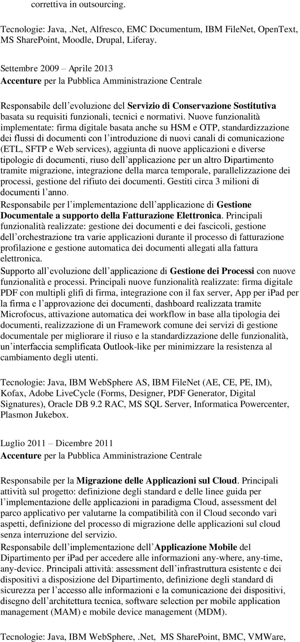 Nuove funzionalità implementate: firma digitale basata anche su HSM e OTP, standardizzazione dei flussi di documenti con l introduzione di nuovi canali di comunicazione (ETL, SFTP e Web services),