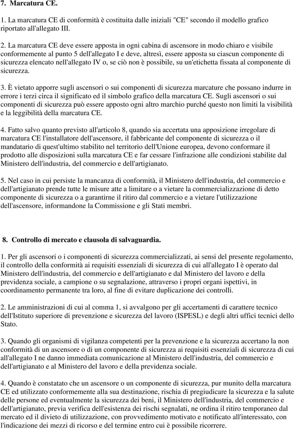 elencato nell'allegato IV o, se ciò non è possibile, su un'etichetta fissata al componente di sicurezza. 3.