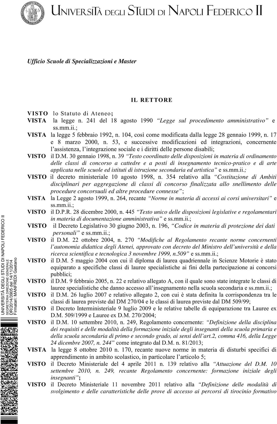 53, e successive modificazioni ed integrazioni, concernente l assistenza, l integrazione sociale e i diritti delle persone disabili; VISTO il D.M. 30 gennaio 1998, n.