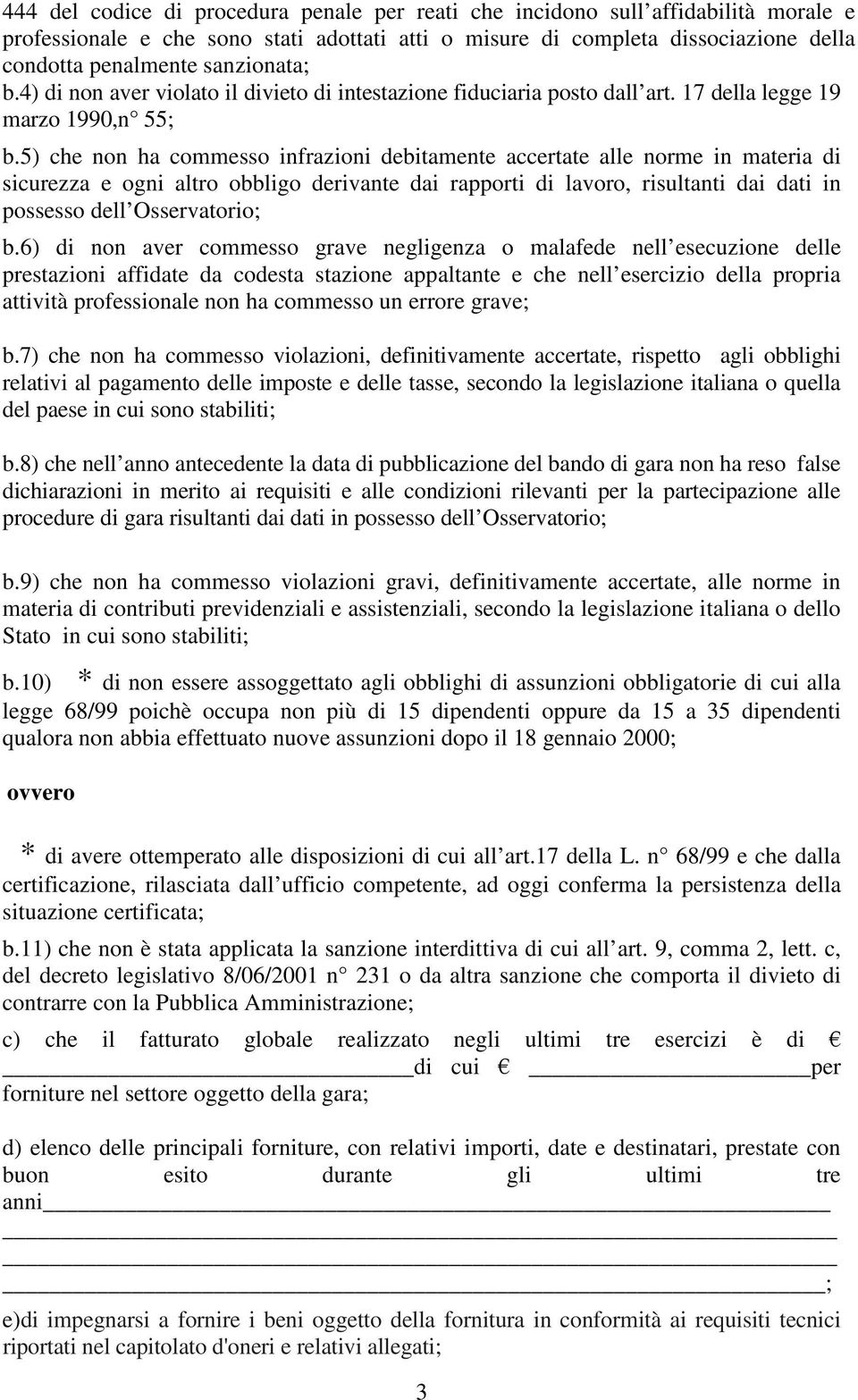 5) che non ha commesso infrazioni debitamente accertate alle norme in materia di sicurezza e ogni altro obbligo derivante dai rapporti di lavoro, risultanti dai dati in possesso dell Osservatorio; b.