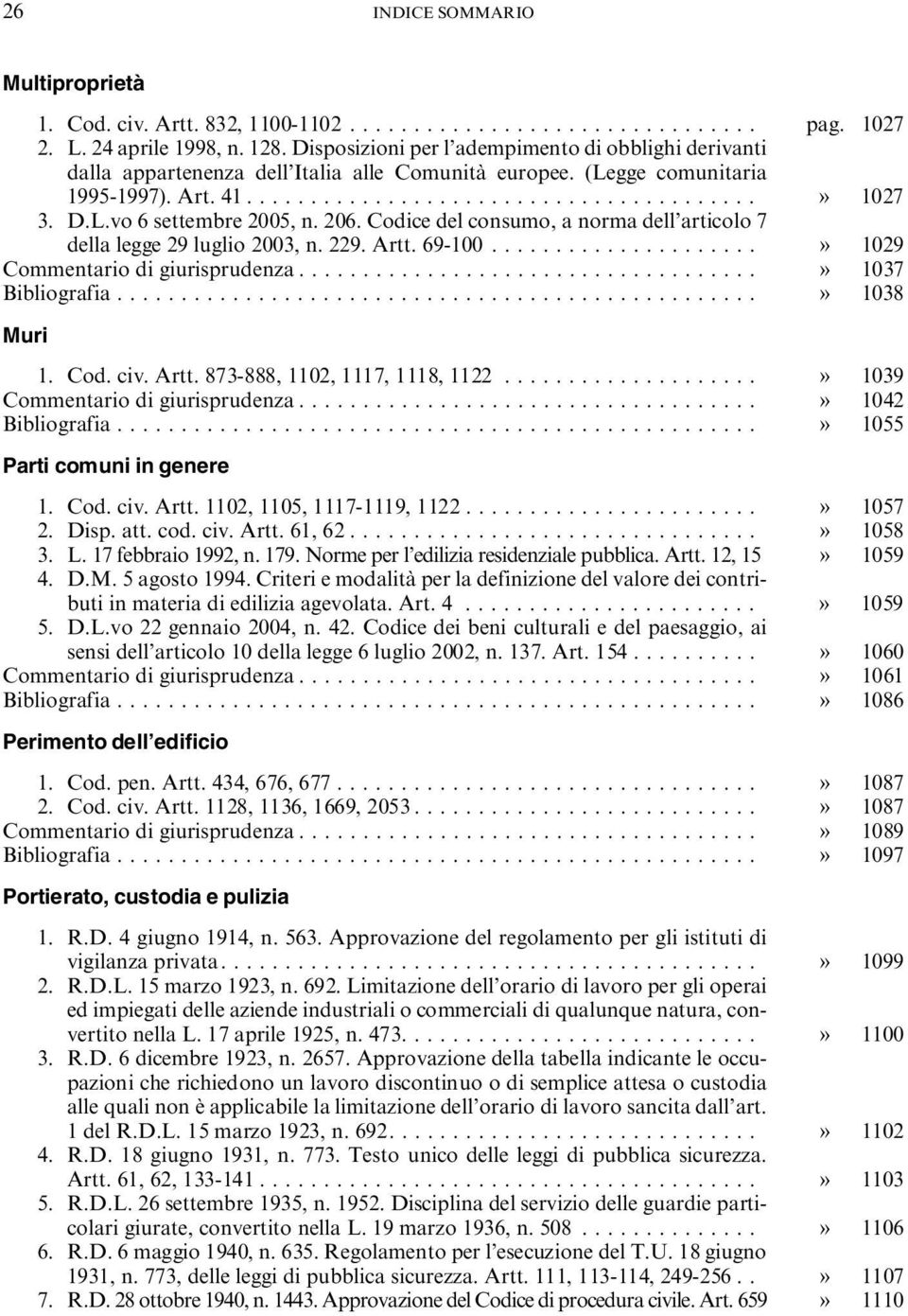 206. Codice del consumo, a norma dell articolo 7 della legge 29 luglio 2003, n. 229. Artt. 69-100.....................» 1029 Commentario di giurisprudenza....................................» 1037 Bibliografia.