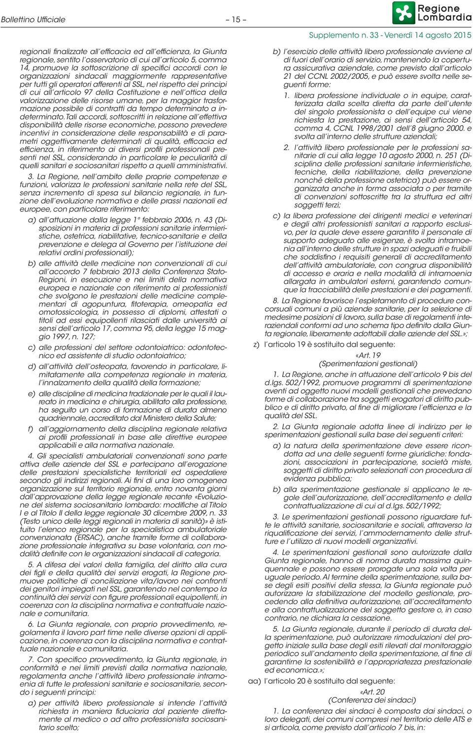 valorizzazione delle risorse umane, per la maggior trasformazione possibile di contratti da tempo determinato a indeterminato.