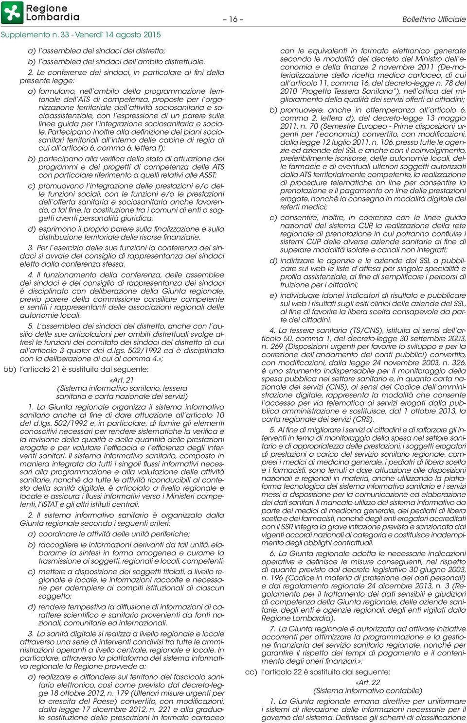 dell attività sociosanitaria e socioassistenziale, con l espressione di un parere sulle linee guida per l integrazione sociosanitaria e sociale.