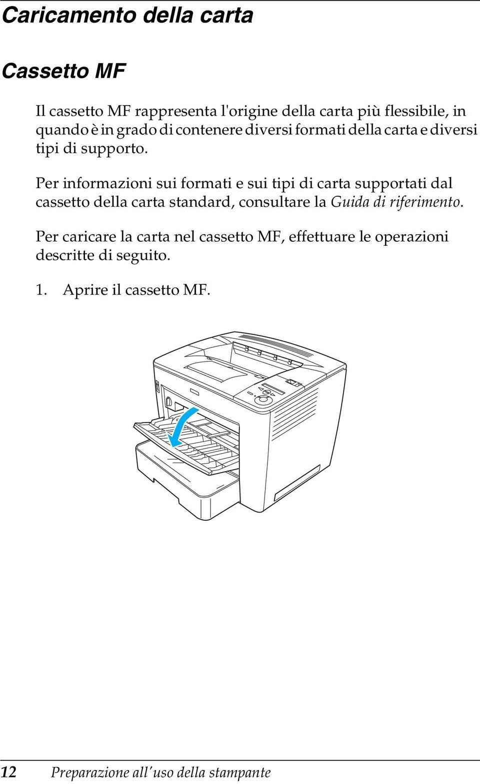 Per informazioni sui formati e sui tipi di carta supportati dal cassetto della carta standard, consultare la Guida di