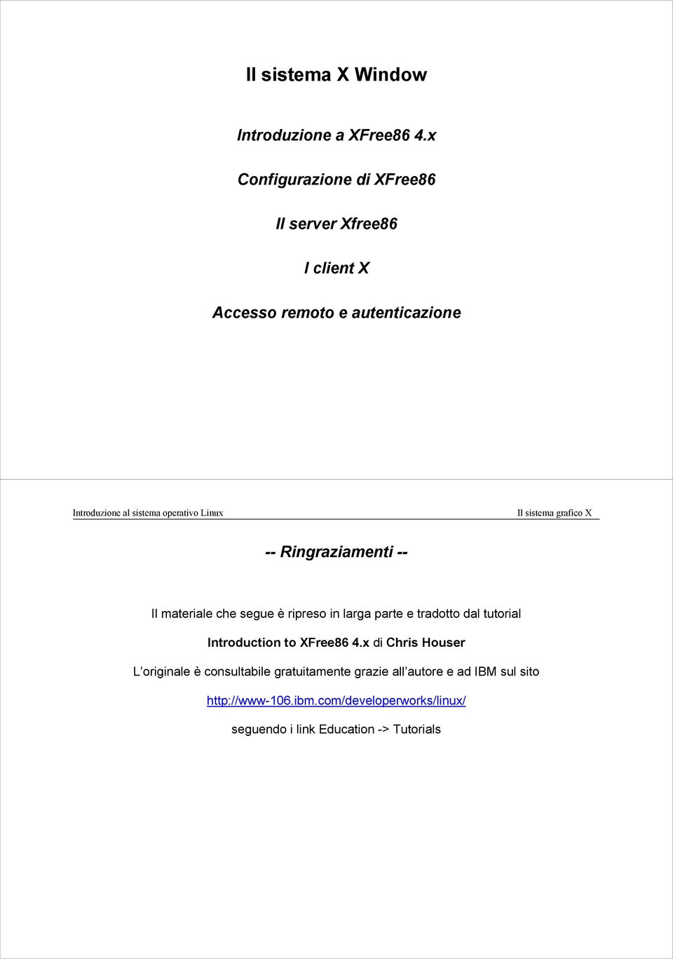 -- Il materiale che segue è ripreso in larga parte e tradotto dal tutorial Introduction to XFree86 4.