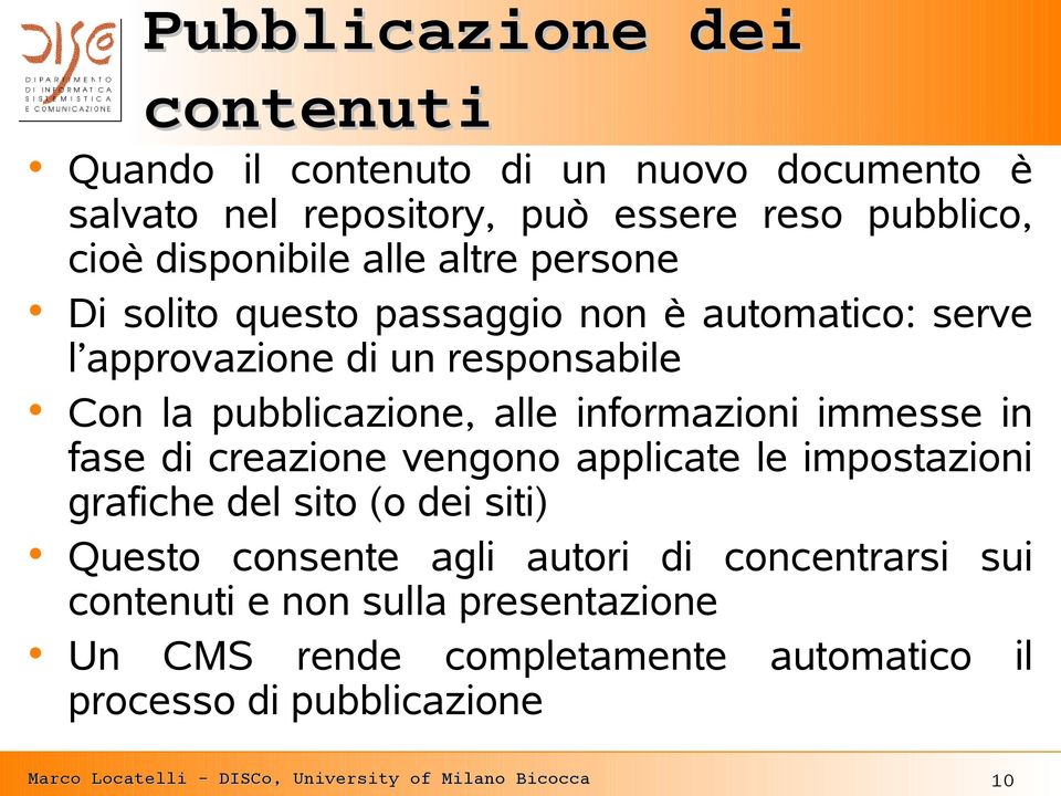 immesse in fase di creazione vengono applicate le impostazioni grafiche del sito (o dei siti) Questo consente agli autori di concentrarsi sui