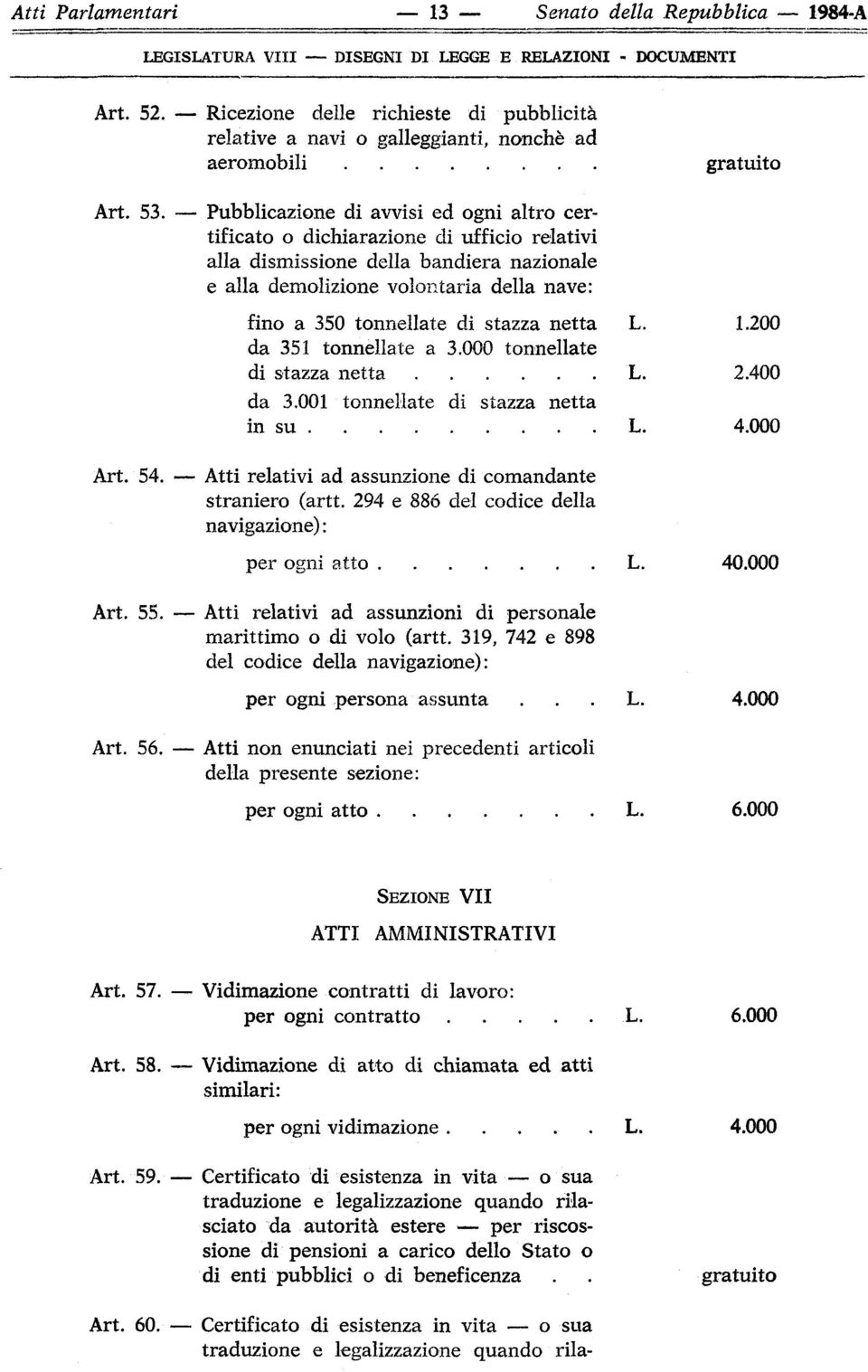 stazza netta da 351 tonnellate a 3.000 tonnellate di stazza netta da 3.001 tonnellate di stazza netta in su 54. Atti relativi ad assunzione di comandante straniero (artt.