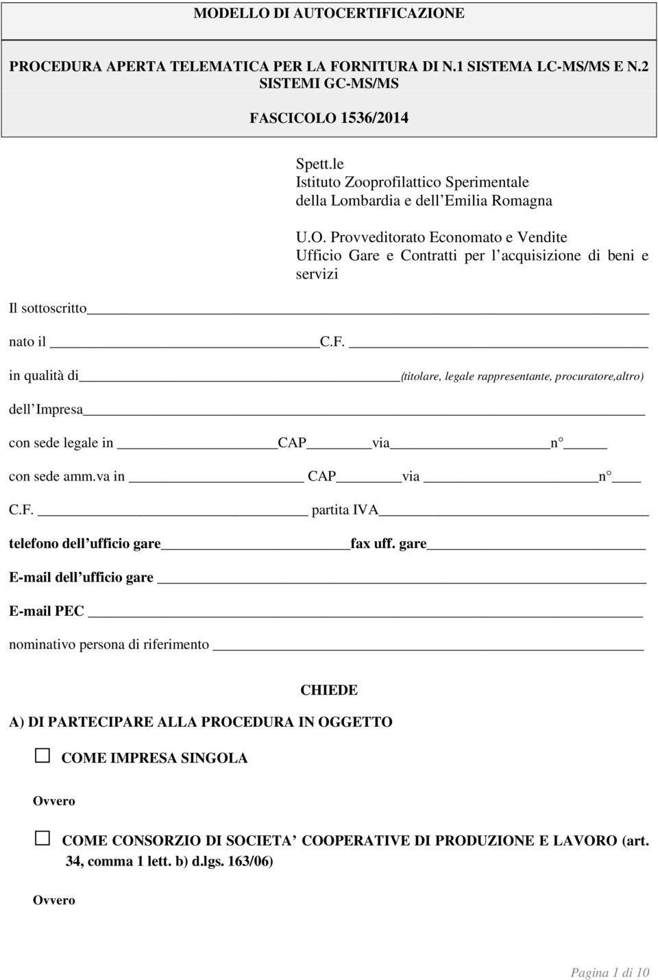 Provveditorato Economato e Vendite Ufficio Gare e Contratti per l acquisizione di beni e servizi Il sottoscritto nato il C.F.