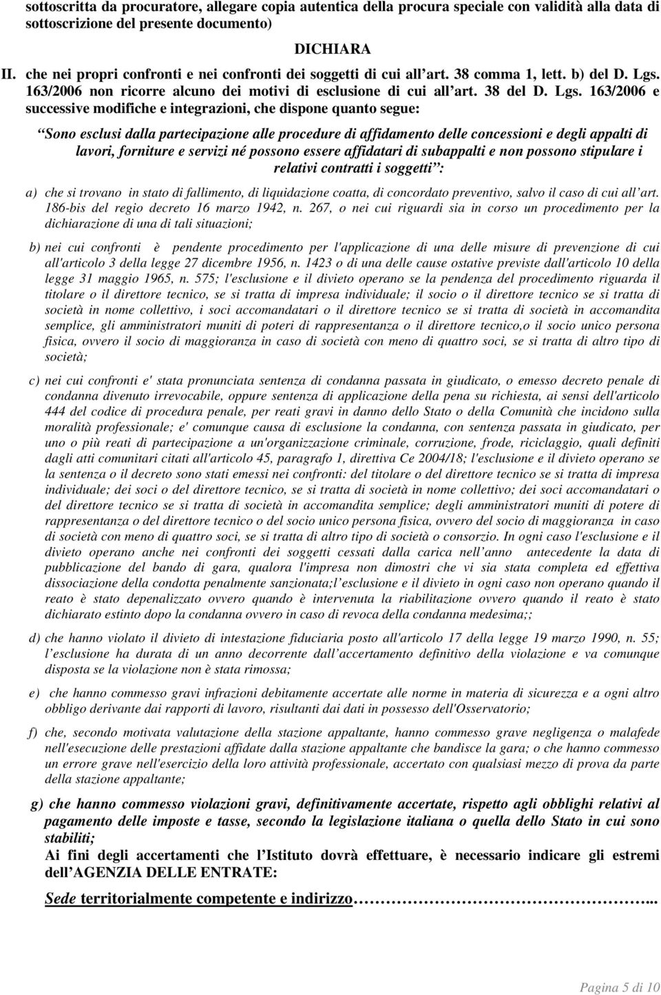 163/2006 non ricorre alcuno dei motivi di esclusione di cui all art. 38 del D. Lgs.