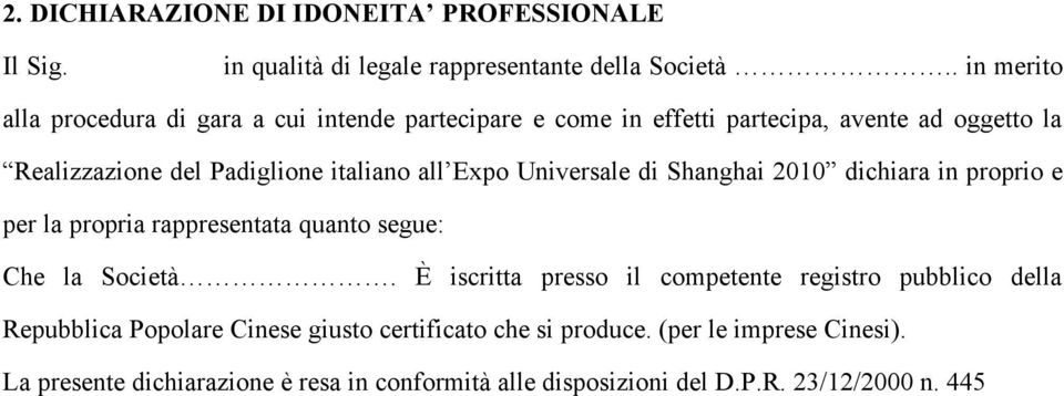 all Expo Universale di Shanghai 2010 dichiara in proprio e per la propria rappresentata quanto segue: Che la Società.