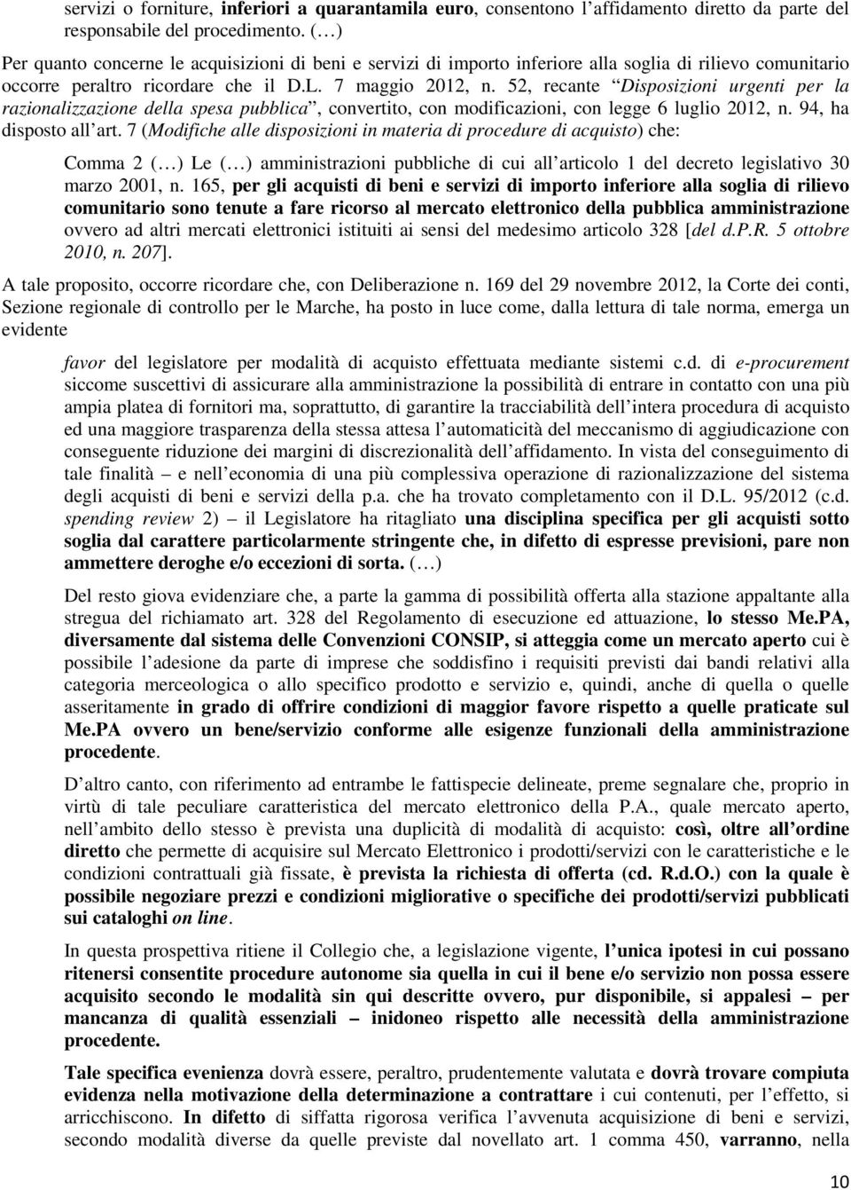 52, recante Disposizioni urgenti per la razionalizzazione della spesa pubblica, convertito, con modificazioni, con legge 6 luglio 2012, n. 94, ha disposto all art.