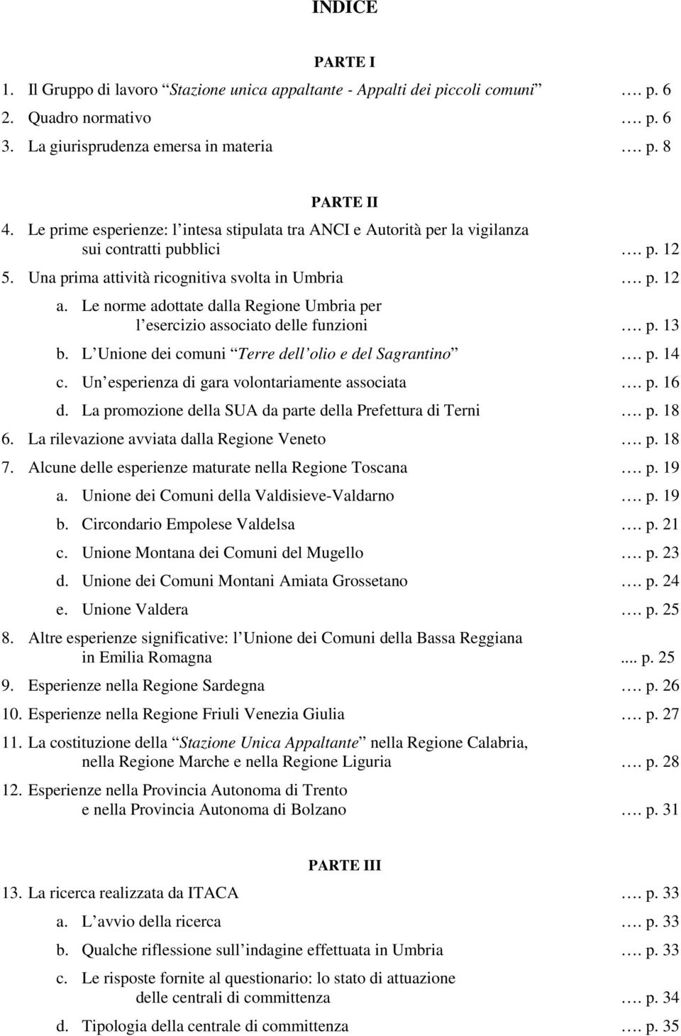 Le norme adottate dalla Regione Umbria per l esercizio associato delle funzioni. p. 13 b. L Unione dei comuni Terre dell olio e del Sagrantino. p. 14 c.