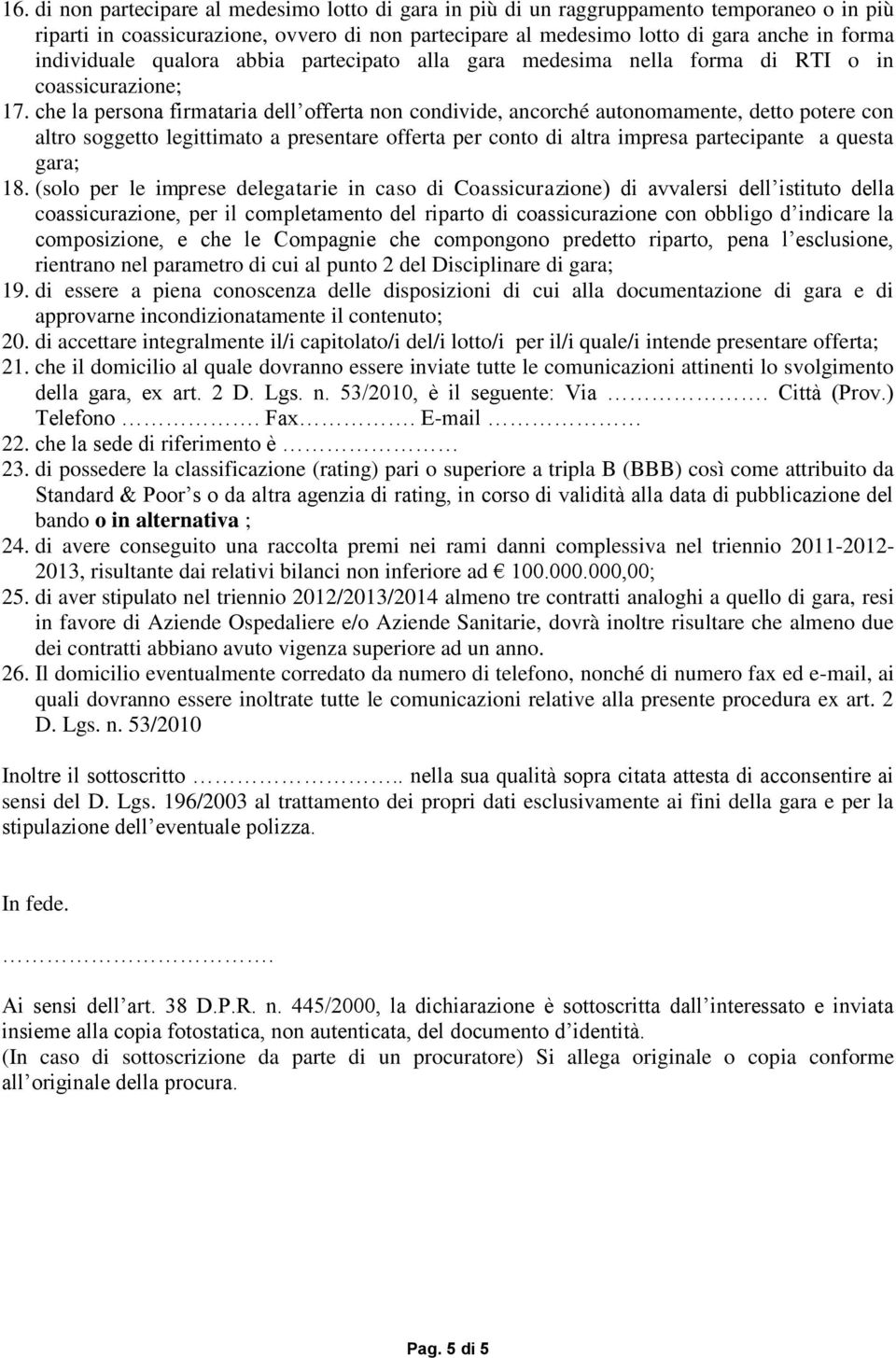 che la persona firmataria dell offerta non condivide, ancorché autonomamente, detto potere con altro soggetto legittimato a presentare offerta per conto di altra impresa partecipante a questa gara;