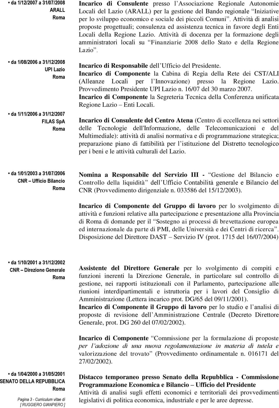 Attività di analisi proposte progettuali; consulenza ed assistenza tecnica in favore degli Enti Locali della Regione Lazio.