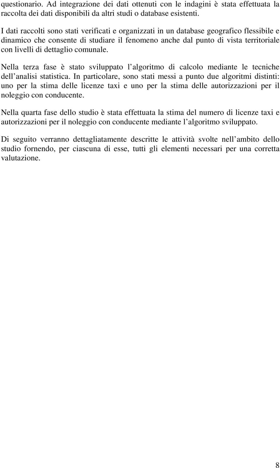 comunale. Nella terza fase è stato sviluppato l algoritmo di calcolo mediante le tecniche dell analisi statistica.