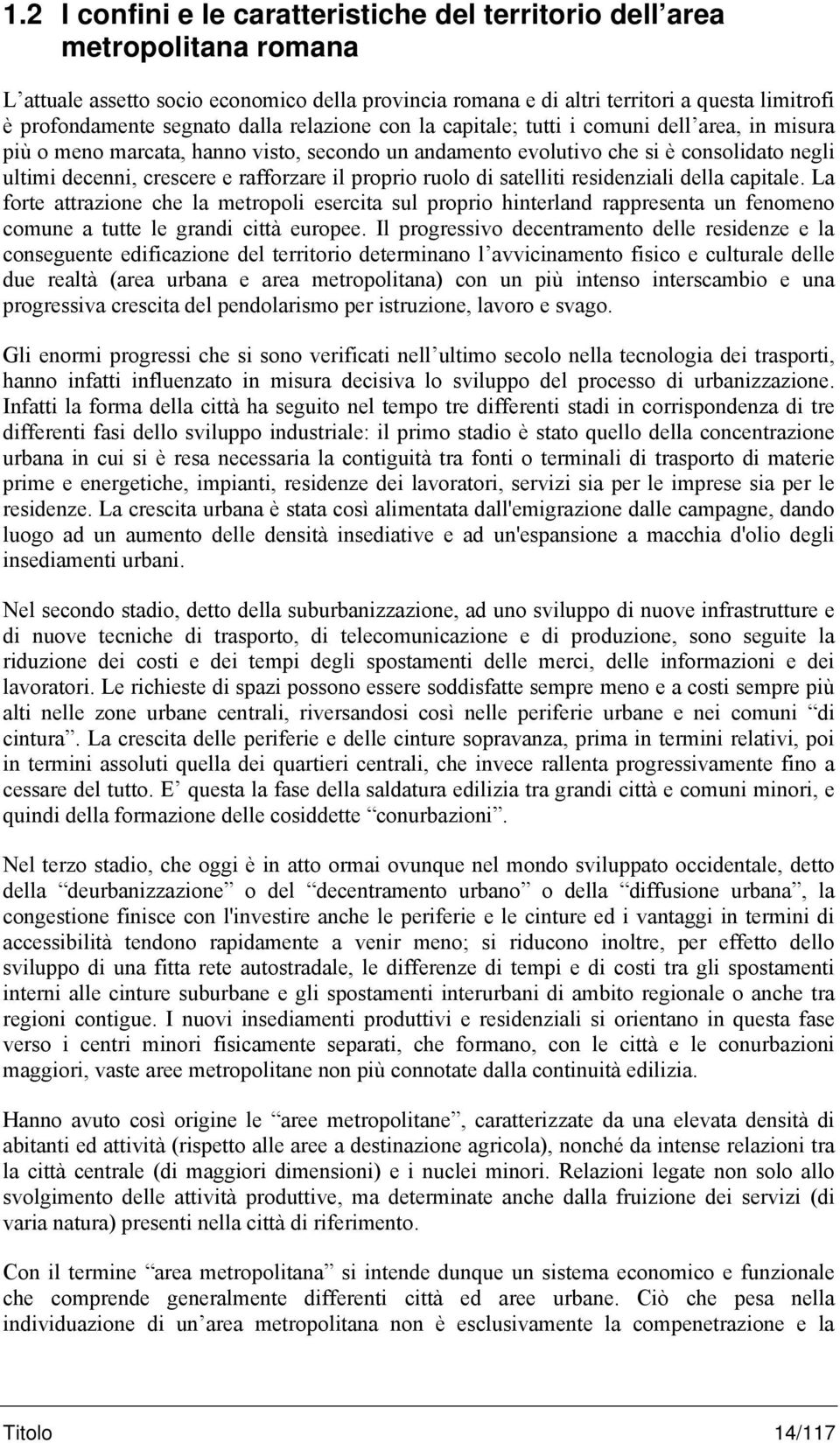 rafforzare il proprio ruolo di satelliti residenziali della capitale.