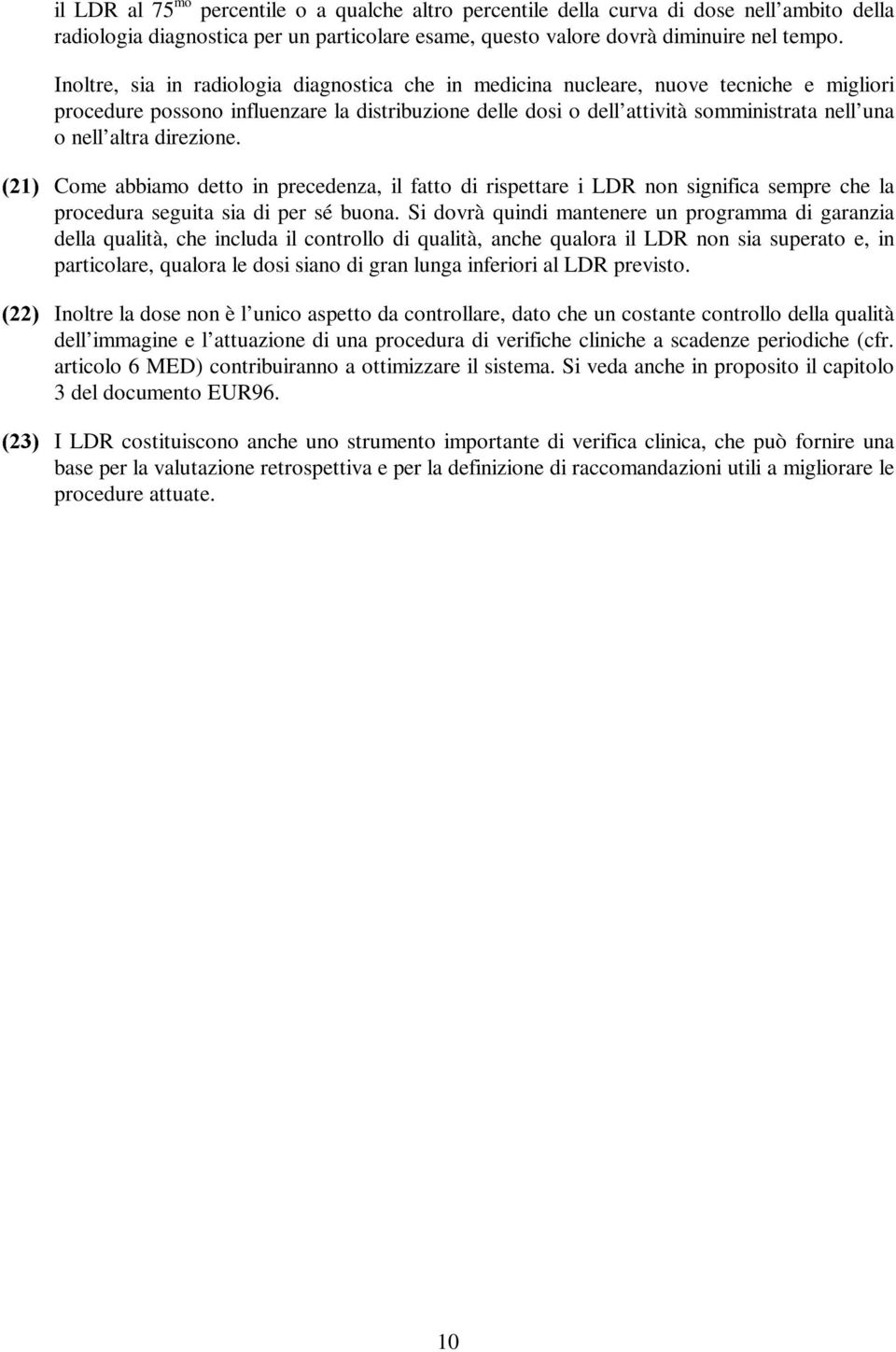 altra direzione. Come abbiamo detto in precedenza, il fatto di rispettare i LDR non significa sempre che la procedura seguita sia di per sé buona.