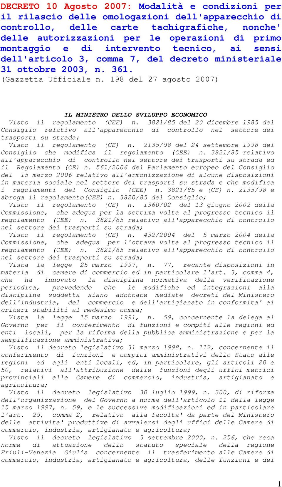 198 del 27 agosto 2007) IL MINISTRO DELLO SVILUPPO ECONOMICO Visto il regolamento (CEE) n.