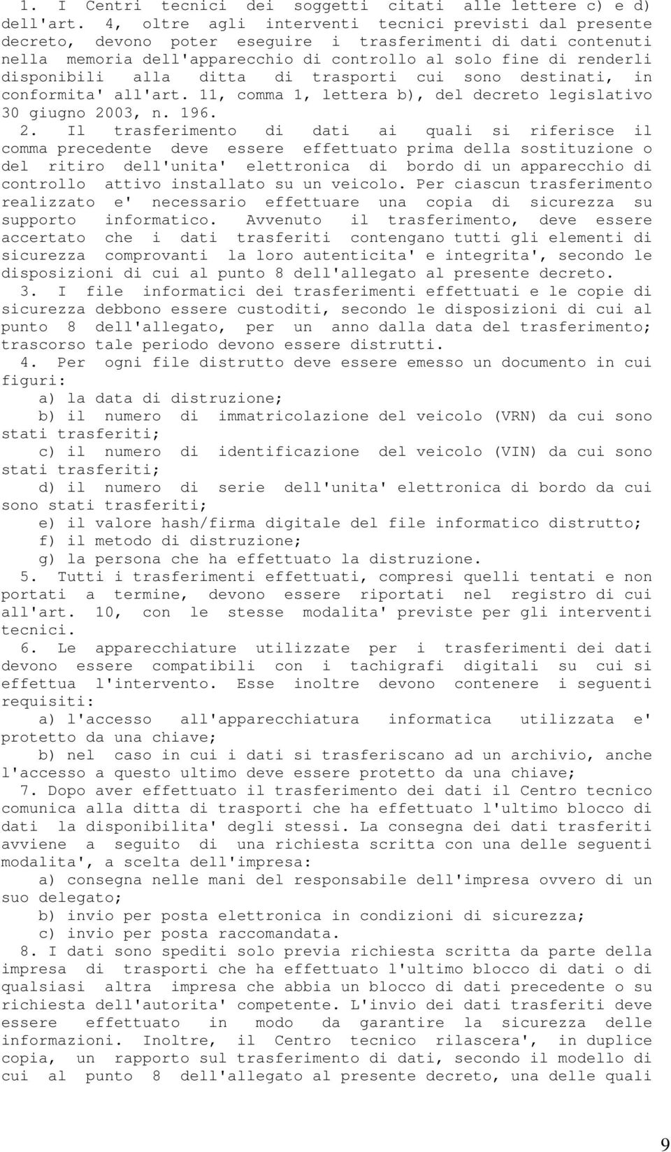 disponibili alla ditta di trasporti cui sono destinati, in conformita' all'art. 11, comma 1, lettera b), del decreto legislativo 30 giugno 20