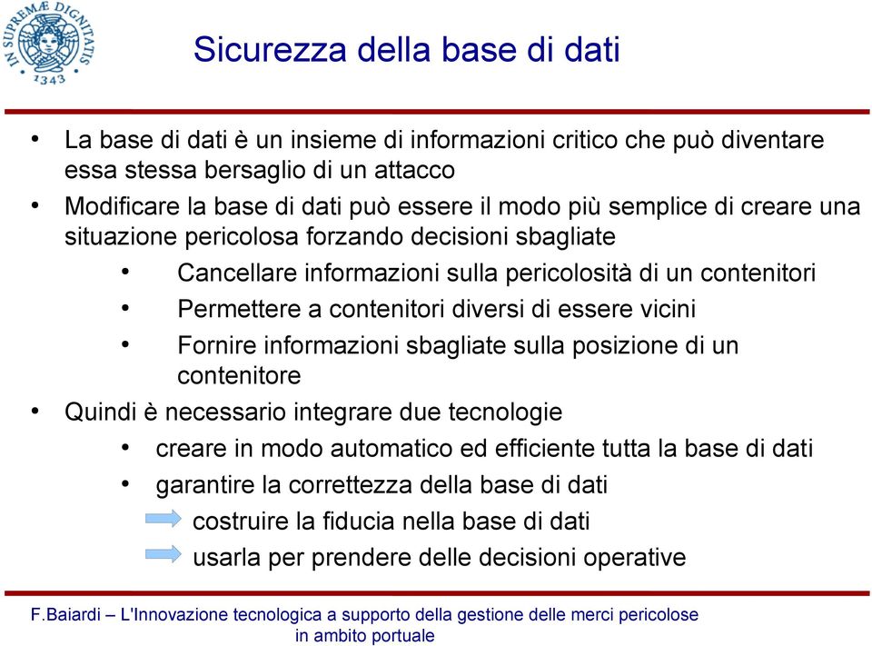 contenitori diversi di essere vicini Fornire informazioni sbagliate sulla posizione di un contenitore Quindi è necessario integrare due tecnologie creare in modo