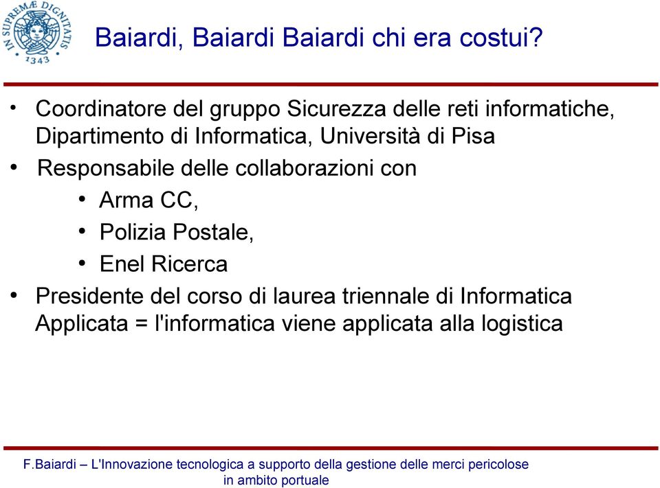 Informatica, Università di Pisa Responsabile delle collaborazioni con Arma CC,