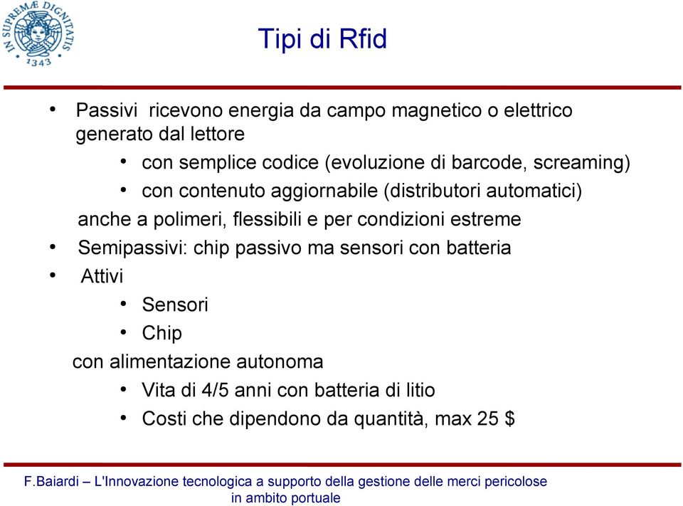 polimeri, flessibili e per condizioni estreme Semipassivi: chip passivo ma sensori con batteria Attivi