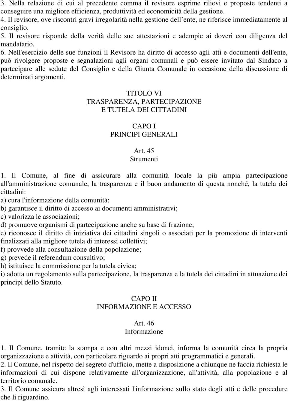 Il revisore risponde della verità delle sue attestazioni e adempie ai doveri con diligenza del mandatario. 6.