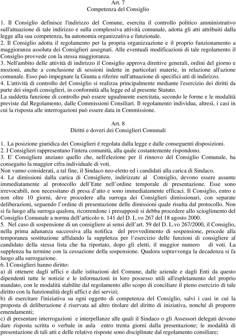 legge alla sua competenza, ha autonomia organizzativa e funzionale. 2.