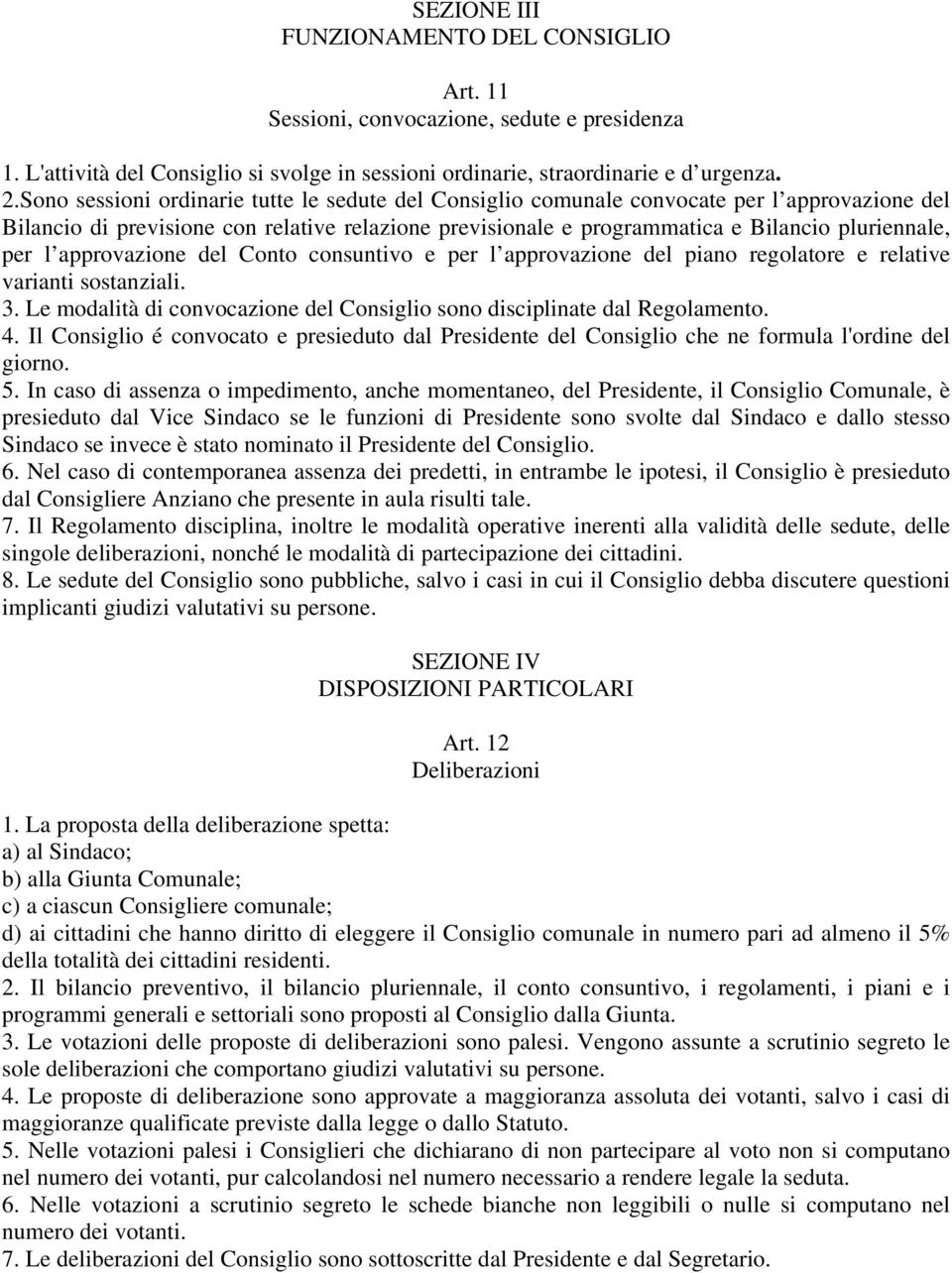 l approvazione del Conto consuntivo e per l approvazione del piano regolatore e relative varianti sostanziali. 3. Le modalità di convocazione del Consiglio sono disciplinate dal Regolamento. 4.