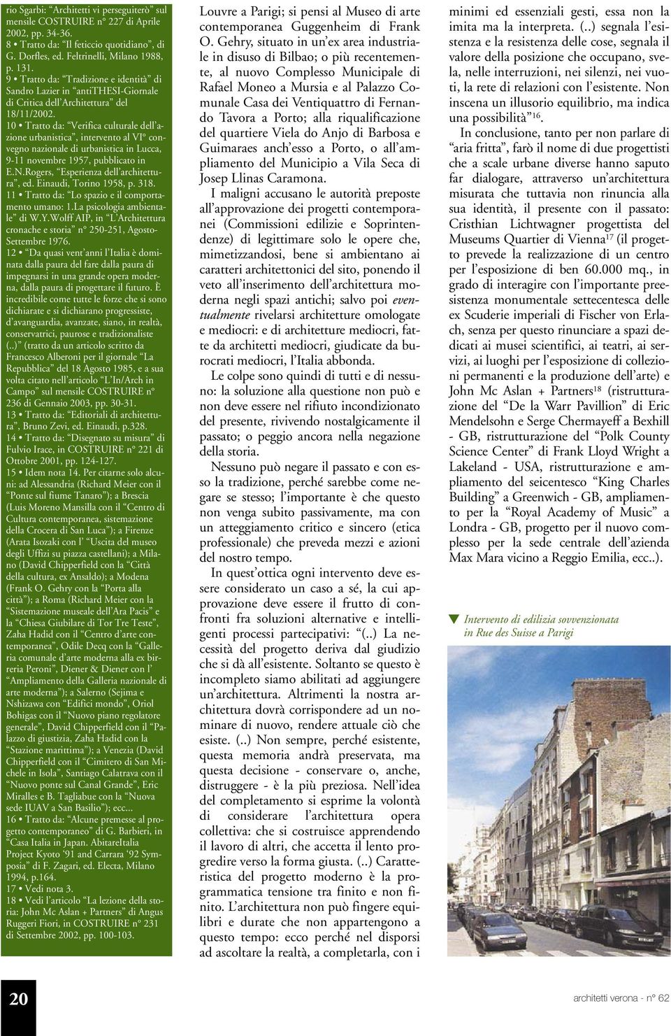 10 Tratto da: Verifica culturale dell azione urbanistica, intervento al VI convegno nazionale di urbanistica in Lucca, 9-11 novembre 1957, pubblicato in E.N.Rogers, Esperienza dell architettura, ed.