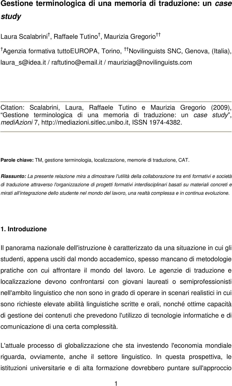 com Citation: Scalabrini, Laura, Raffaele Tutino e Maurizia Gregorio (2009), Gestione terminologica di una memoria di traduzione: un case study, mediazioni 7, http://mediazioni.sitlec.unibo.