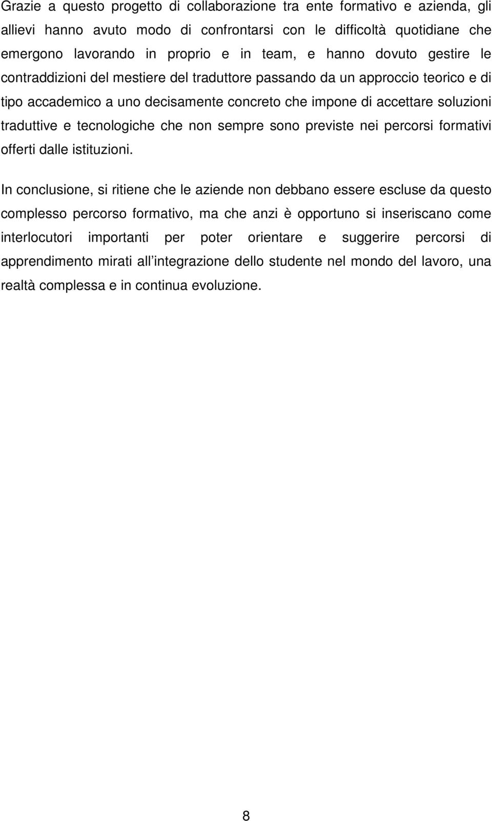 tecnologiche che non sempre sono previste nei percorsi formativi offerti dalle istituzioni.