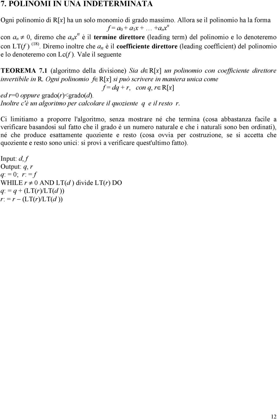 Diremo inoltre che a n è il coefficiente direttore (leading coefficient) del polinomio e lo denoteremo con Lc(f ). Vale il seguente TEOREMA 7.