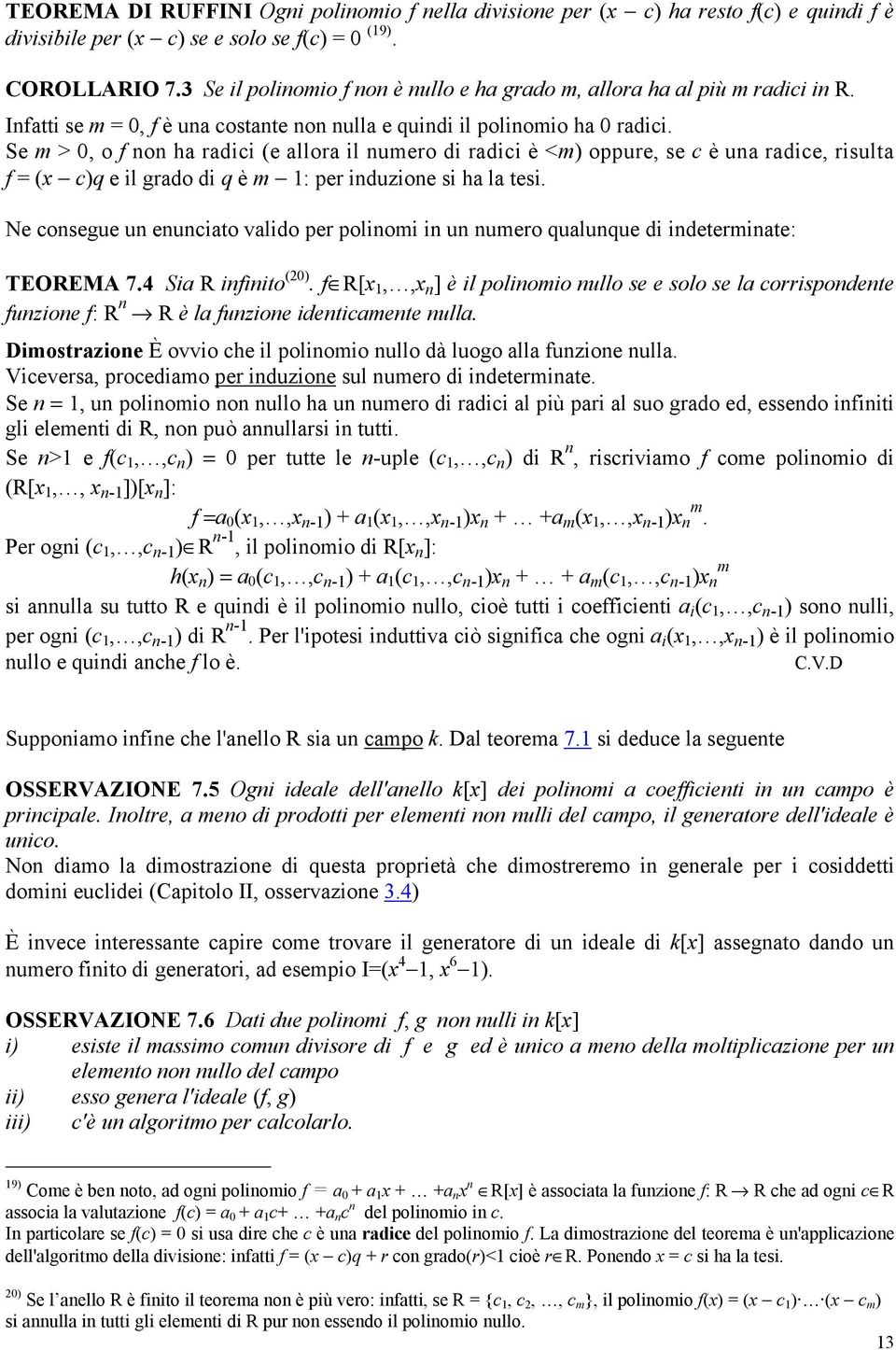 Se m > 0, o f non ha radici (e allora il numero di radici è <m) oppure, se c è una radice, risulta f = (x c)q e il grado di q è m 1: per induzione si ha la tesi.