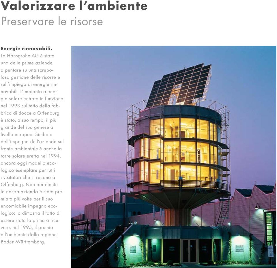L impianto a energia solare entrato in funzione nel 1993 sul tetto della fabbrica di docce a Offenburg è stato, a suo tempo, il più grande del suo genere a livello europeo.