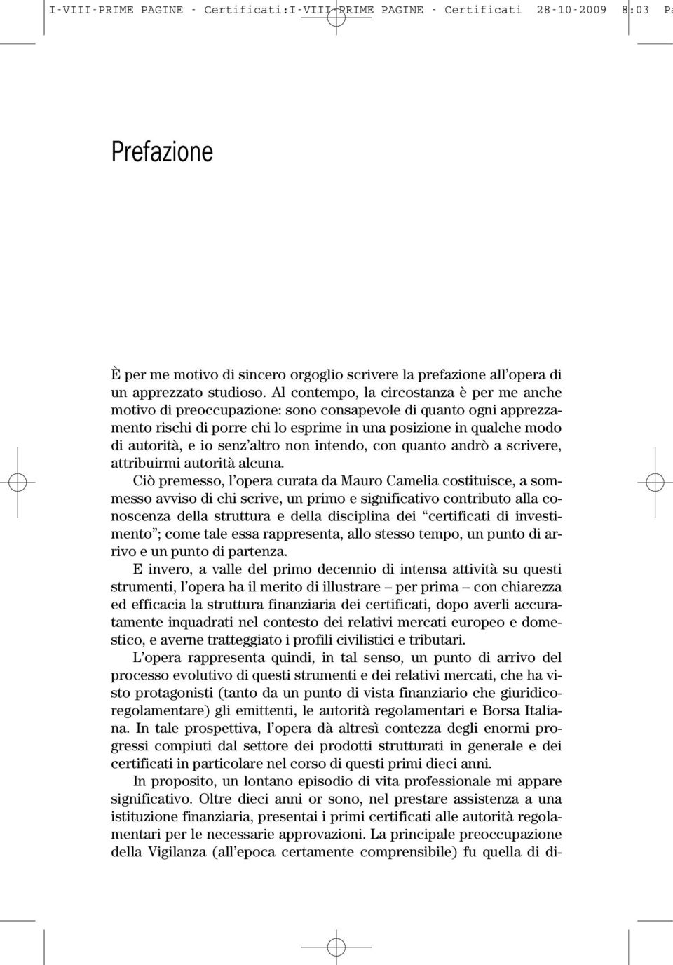 senz altro non intendo, con quanto andrò a scrivere, attribuirmi autorità alcuna.