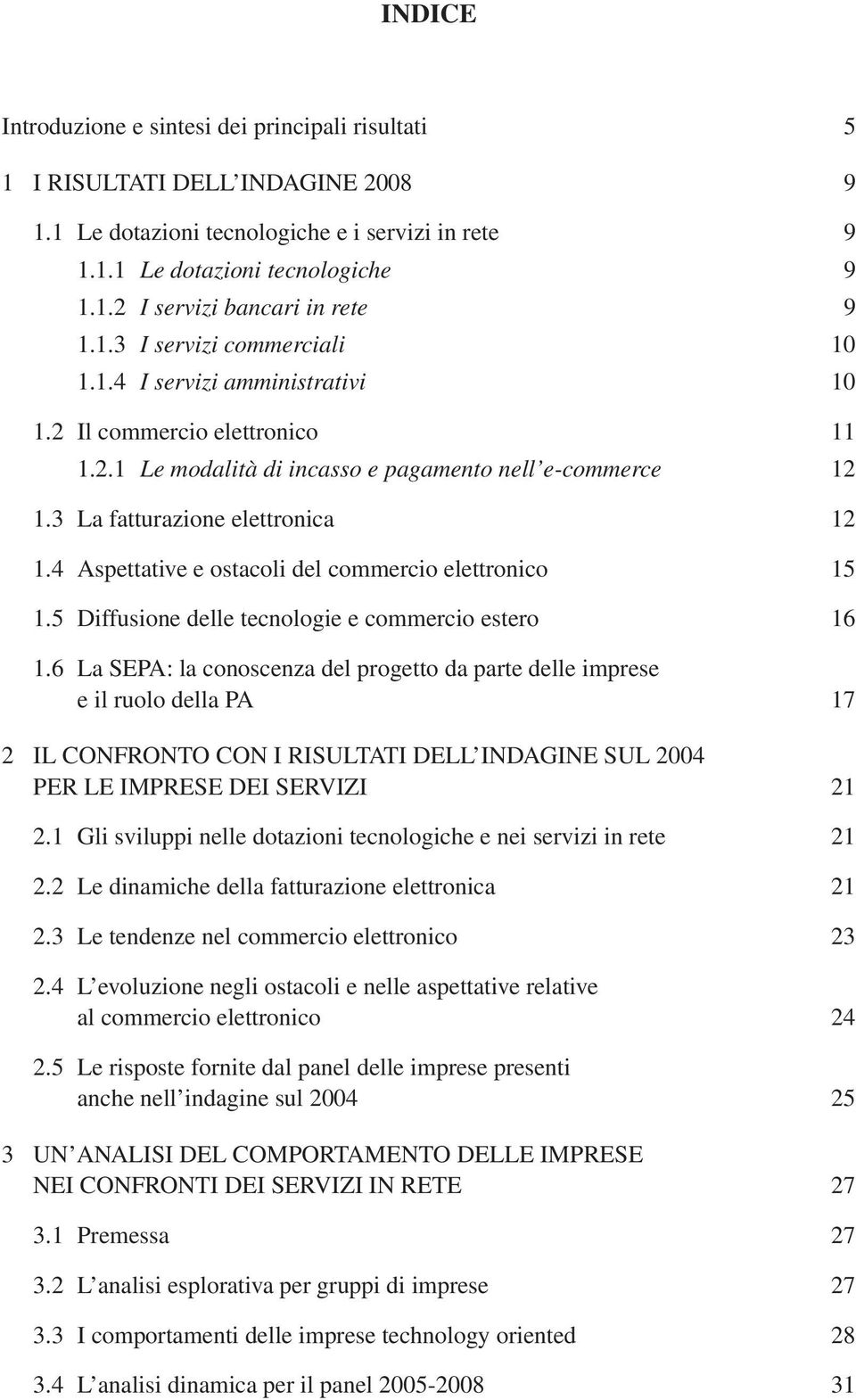 4 Aspettative e ostacoli del commercio elettronico 15 1.5 Diffusione delle tecnologie e commercio estero 16 1.