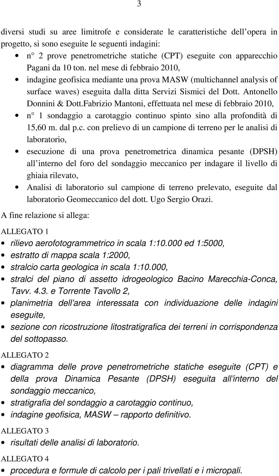 Antonello Donnini & Dott.Fabrizio Mantoni, effettuata nel mese di febbraio 2010, n 1 sondaggio a ca