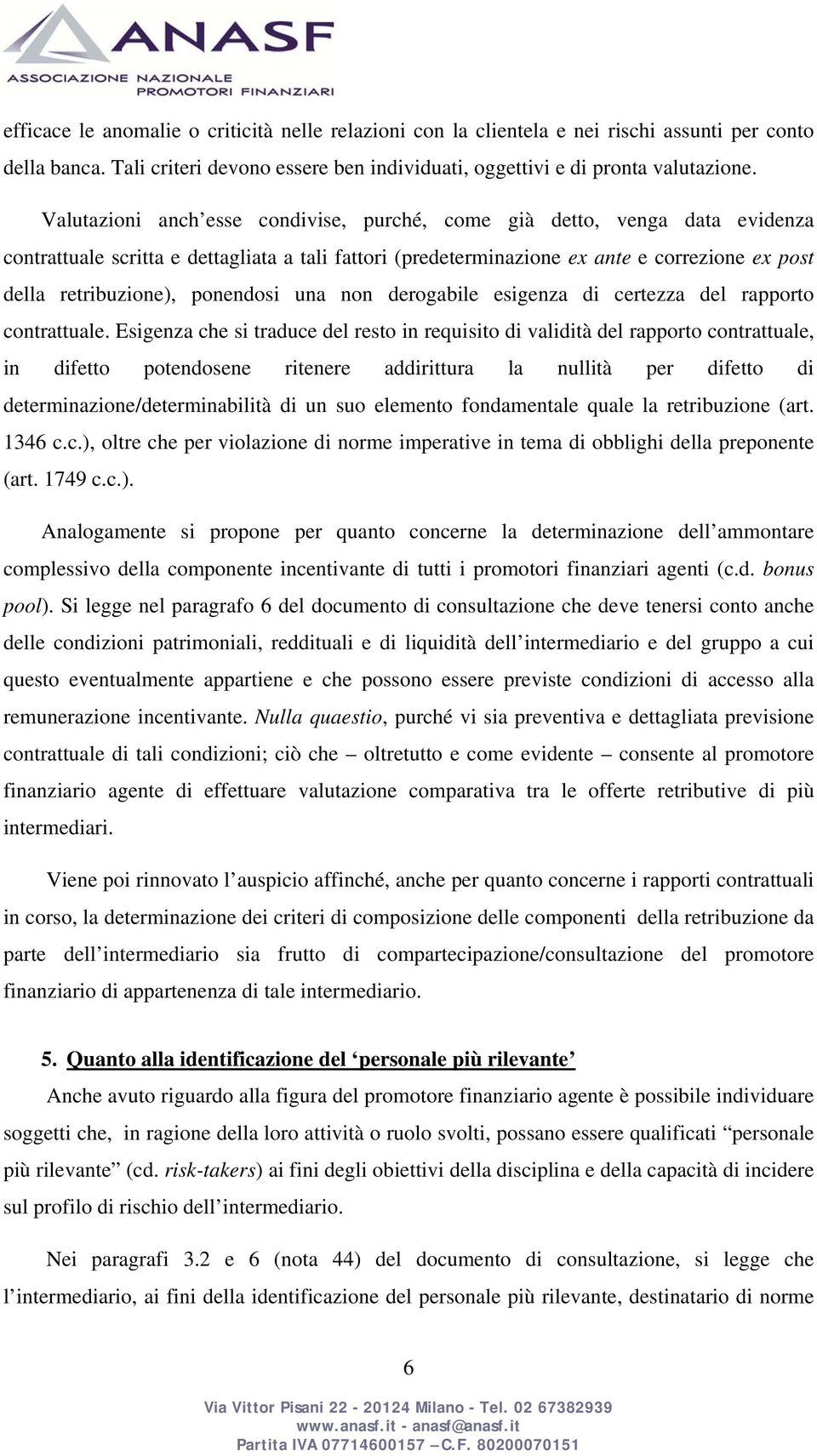 ponendosi una non derogabile esigenza di certezza del rapporto contrattuale.