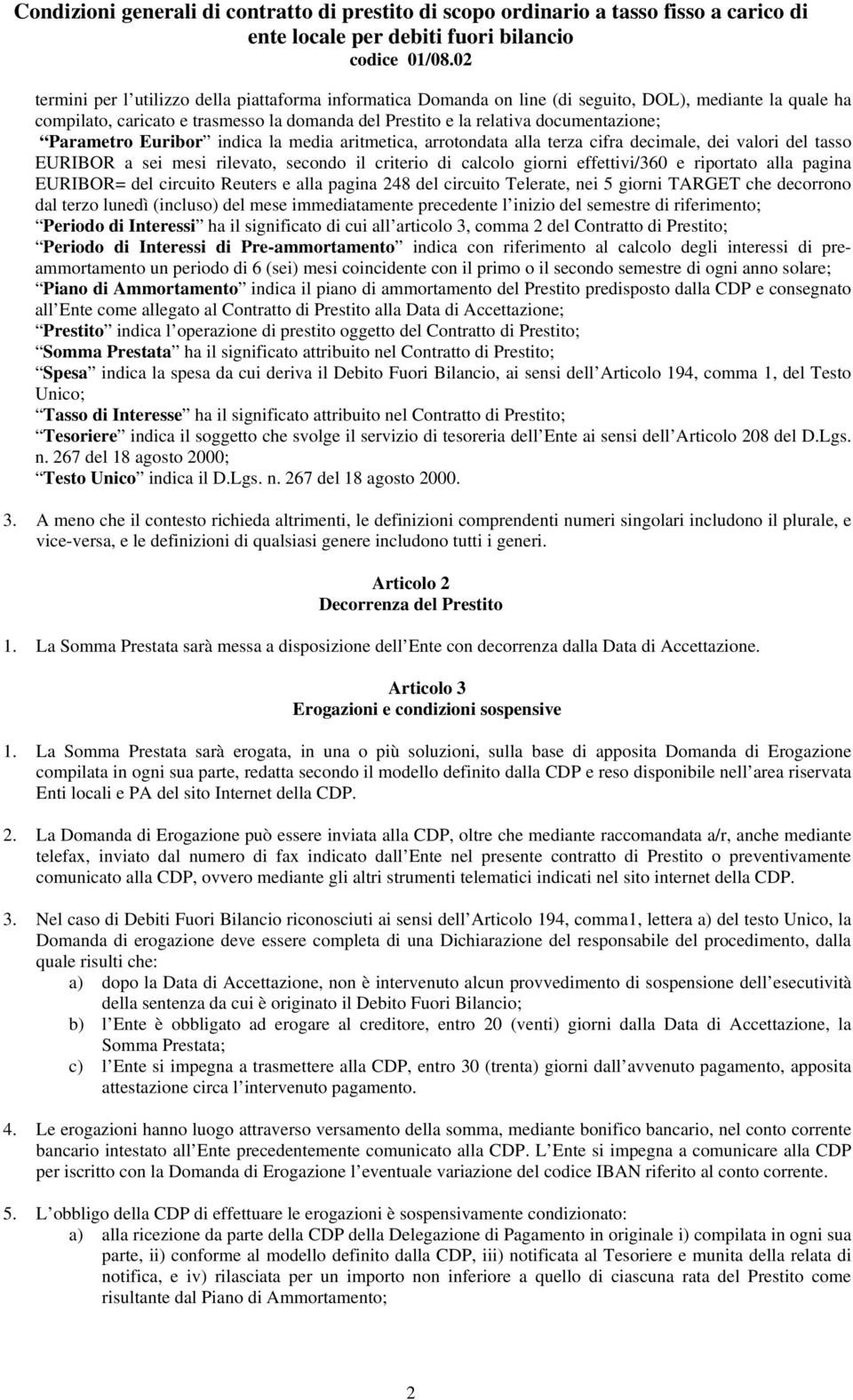 alla pagina EURIBOR= del circuito Reuters e alla pagina 248 del circuito Telerate, nei 5 giorni TARGET che decorrono dal terzo lunedì (incluso) del mese immediatamente precedente l inizio del