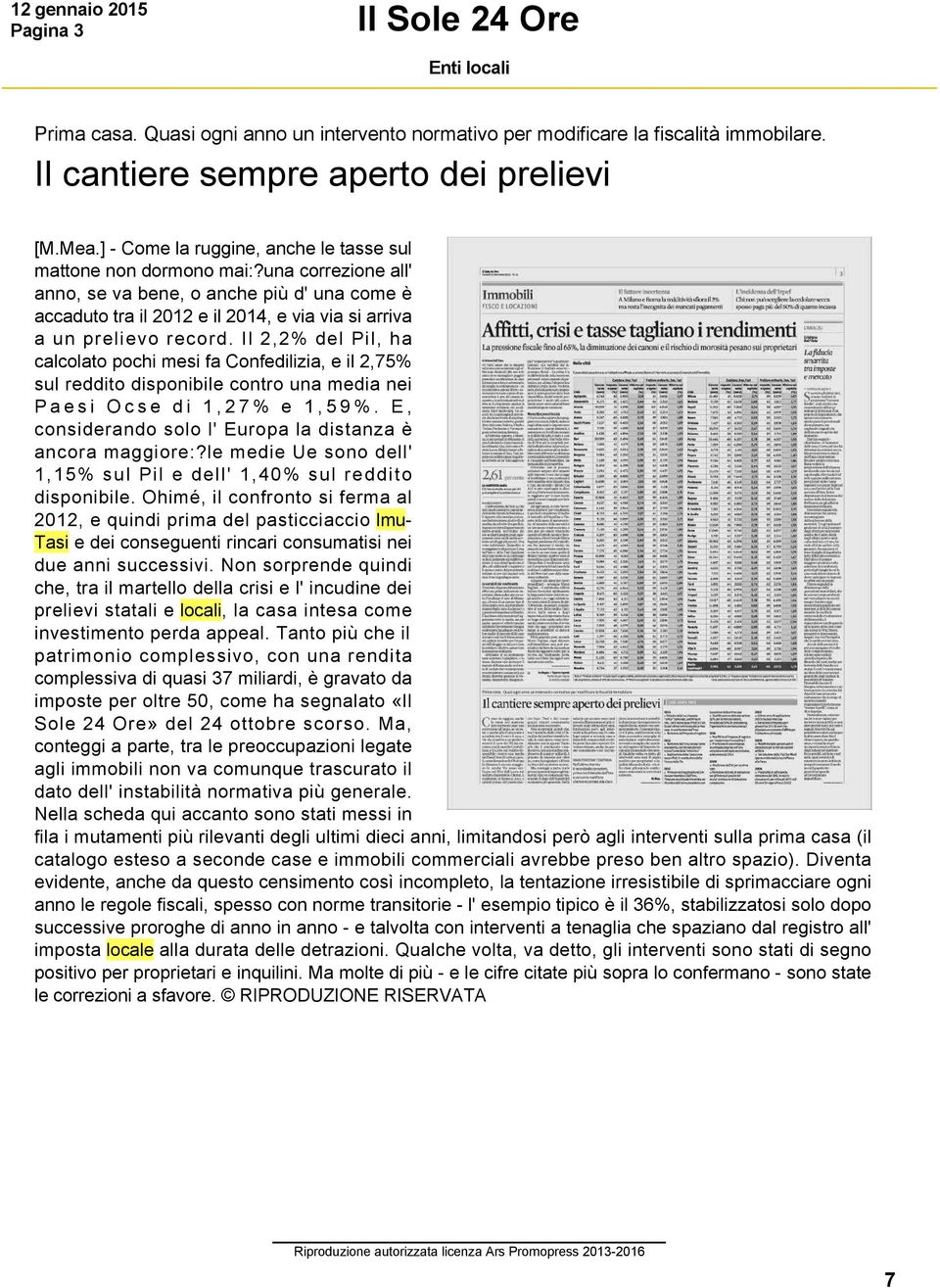 Il 2,2% del Pil, ha calcolato pochi mesi fa Confedilizia, e il 2,75% sul reddito disponibile contro una media nei Paesi Ocse di 1,27% e 1,59%.