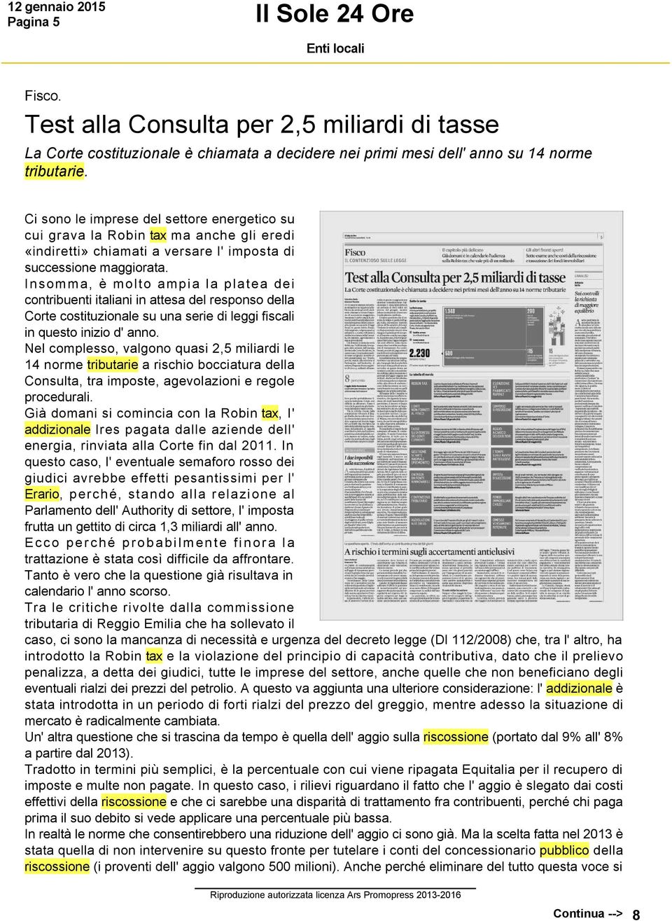 Insomma, è molto ampia la platea dei contribuenti italiani in attesa del responso della Corte costituzionale su una serie di leggi fiscali in questo inizio d' anno.