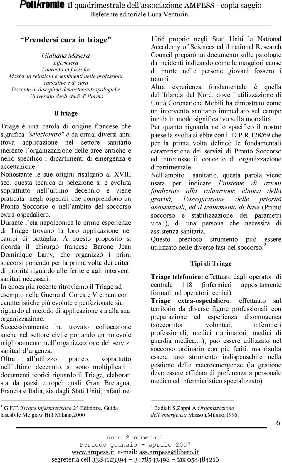 organizzazione delle aree critiche e nello specifico i dipartimenti di emergenza e accettazione. 1 Nonostante le sue origini risalgano al XVIII sec.